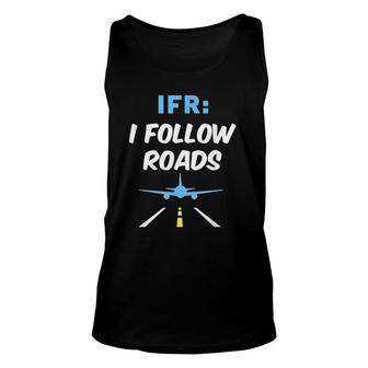 Ifr I Follow Roads Aviation Day Funny Pilot Airplane Unisex Tank Top - Seseable
