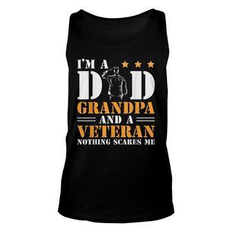 Im A Dad Grandpa And A Veteran Nothing Scares Me Veteran Unisex Tank Top - Seseable