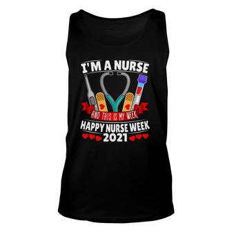 Im A Nurse And This Is My Week Happy Nurse Week 2021 Ver2 Unisex Tank Top - Seseable