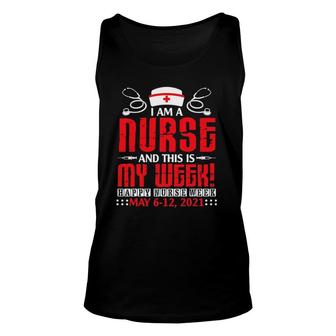 Im A Nurse & This Is My Week Happy Nurse Week May 6-12 2021 Ver2 Unisex Tank Top - Seseable