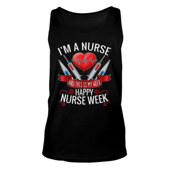 Im A Nurse And This Is My Week Happy Nurse Week Unisex Tank Top - Seseable