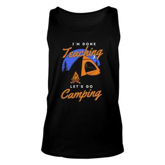 Im Done Teaching Lets Go Camping Teacher Camping Lover Unisex Tank Top - Seseable