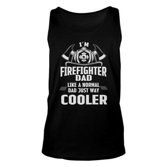 Im Firefighter Dad Like A Normal Dad Just Way Cooler Unisex Tank Top - Seseable