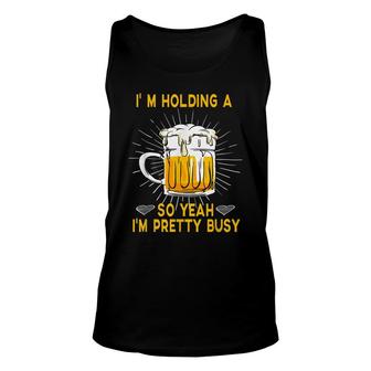 Im Holding A Beer So Yeah Im Pretty Busy Cute Funny Unisex Tank Top - Thegiftio
