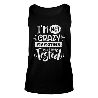 Im Not Crazy My Mother Had Me Test Sarcastic Funny Quote White Color Unisex Tank Top - Seseable