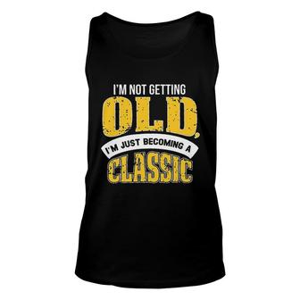 Im Not Getting Old I Am Just Becoming A Classic New Letters Unisex Tank Top - Seseable