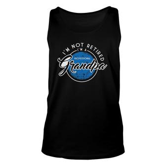 Im Not Retired Professional Grandpa Fathers Day Gift Unisex Tank Top - Seseable