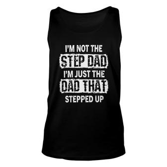 Im Not The Step Dad Im Just The Dad That Stepped Up 2022 Trend Unisex Tank Top - Seseable