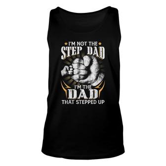 Im Not The Step-Dad Im The Dad That Stepped Up Fathers Day Unisex Tank Top - Seseable