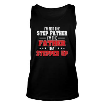 Im Not The Stepfather Im The Father That Stepped Up Dad Unisex Tank Top | Mazezy AU