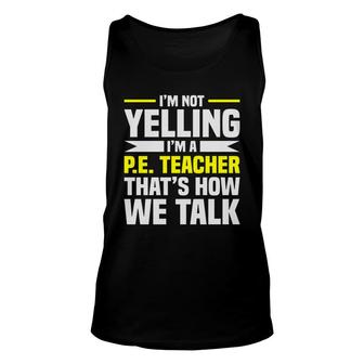 Im Not Yelling Im A Pe Teacher Thats How We Talk Yellow Unisex Tank Top - Seseable