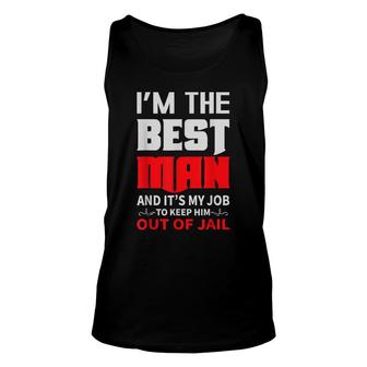 Im The Best Man And Its My Job To Keep Him Out Of Jail Unisex Tank Top - Seseable