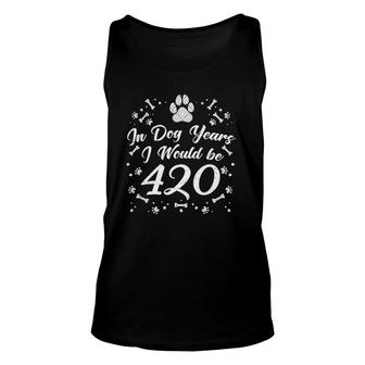 In Dog Years I Would Be 420 Years Old 60Th Birthday Gift Tee Unisex Tank Top - Seseable