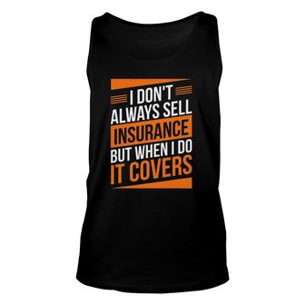 Insurance Agent Sell Insurance It Covers Insurance Broker Unisex Tank Top | Mazezy