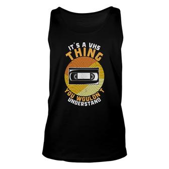 It Is A Thing You Would Not Understand 80S 90S Styles Unisex Tank Top - Seseable