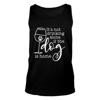 It Is Not Drinking Alone If The Dog Is Home Enjoyable Gift 2022 Unisex Tank Top - Thegiftio UK