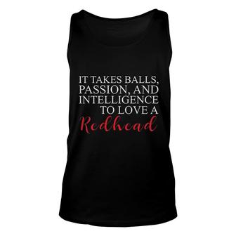 It Takes Balls Passion And Intelligence To Love A Redhead 2022 Gift Unisex Tank Top - Seseable