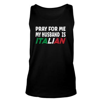 Italy Flag Italian Wife Pray For Me My Husband Is Italian Unisex Tank Top - Seseable