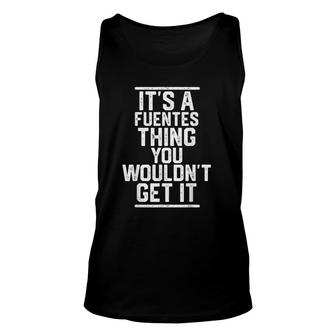 Its A Fuentes Thing You Wouldnt Get It Family Last Name Unisex Tank Top - Seseable