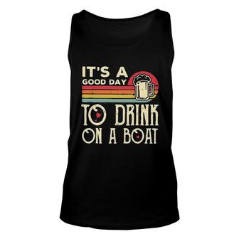 Its A Good Day To Drink On A Boat Graphic Attractive Gift Unisex Tank Top - Thegiftio UK