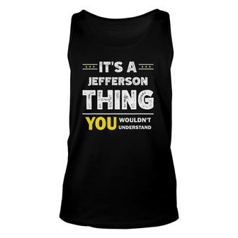 Its A Jefferson Thing You Wouldnt Understand Family Name Unisex Tank Top - Seseable