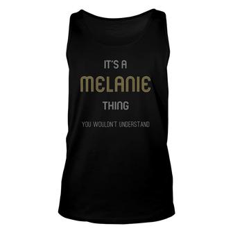 Its A Melanie Thing Funny Personalized First Name Unisex Tank Top - Seseable