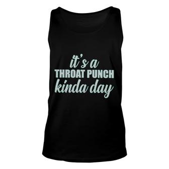 Its A Throat Punch Kinda Day Attractive Gift 2022 Unisex Tank Top - Thegiftio