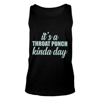 Its A Throat Punch Kinda Day Attractive Gift 2022 Unisex Tank Top - Thegiftio UK