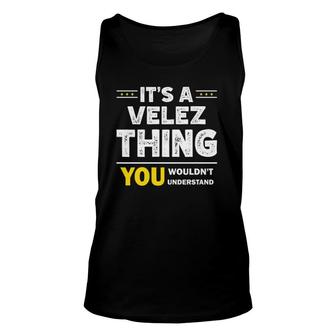 Its A Velez Thing You Wouldnt Understand Family Name Unisex Tank Top - Seseable