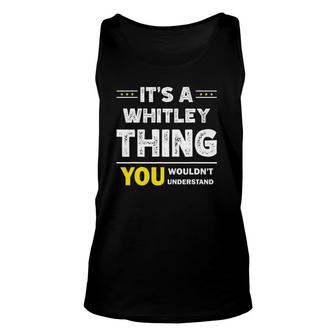 Its A Whitley Thing You Wouldnt Understand Family Name Unisex Tank Top - Seseable
