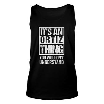 Its An Ortiz Thing You Wouldnt Understand Family Name Unisex Tank Top - Seseable