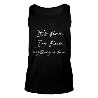 Its Fine Im Fine Everything Is Fine Funny Sarcastic Saying Unisex Tank Top - Seseable