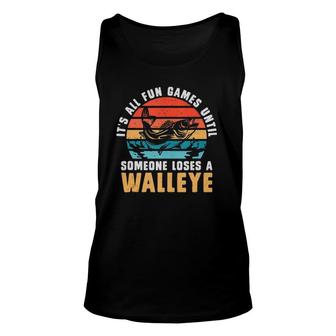 Its All Fun And Games Until Someone Loses A Walleye Fishing Tank Top | Mazezy