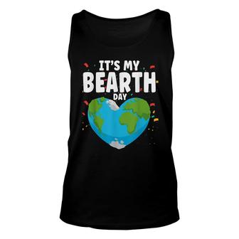 Its My Bearth Day Earth Birthday Anniversary Save Planet Unisex Tank Top - Seseable