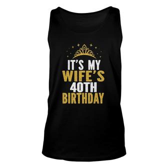 Its My Wifes 40Th Birthday 40 Years Old Wives Unisex Tank Top - Seseable