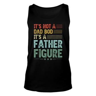 Its Not A Dad Bod Its A Father Figure Men Funny Vintage Unisex Tank Top - Seseable