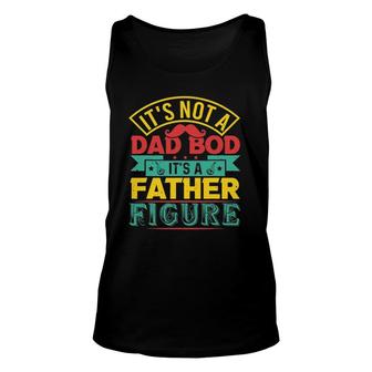 Its Not A Dad Bod Its A Father Figure Mustache Fathers Day Unisex Tank Top - Seseable