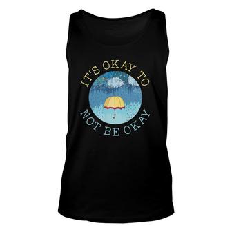 Its Okay To Not Be Okay Mental Health Matters Illness Gift Unisex Tank Top - Seseable