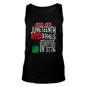 Juneteenth 1865 Because My Ancestors Werent Free In 1776 Not July 4Th Unisex Tank Top - Seseable