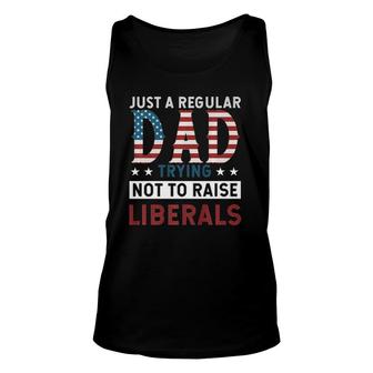 Just A Regular Dad Trying Not To Raise Liberal Conservative Unisex Tank Top - Seseable