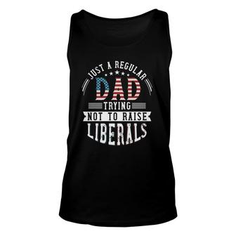 Just A Regular Dad Trying Not To Raise Liberal Conservative Unisex Tank Top - Seseable