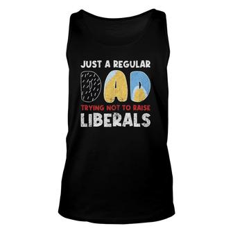 Just A Regular Dad Trying Not To Raise Liberals Funny Unisex Tank Top - Seseable