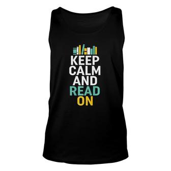 Keep Calm And Read On For Smart Bookworm Nerds Unisex Tank Top | Mazezy