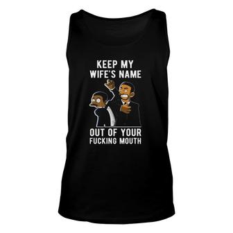 Keep My Wifes Name Out Of Your Mouth Unisex Tank Top | Mazezy
