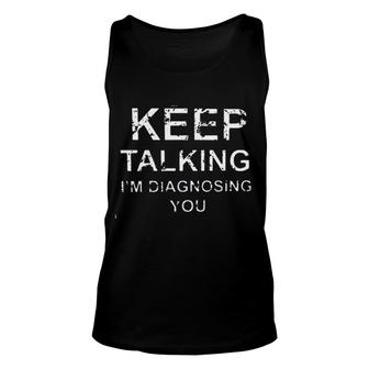 Keep Talking Im Diagnosing You Gorgeous 2022 Gift Unisex Tank Top - Thegiftio UK