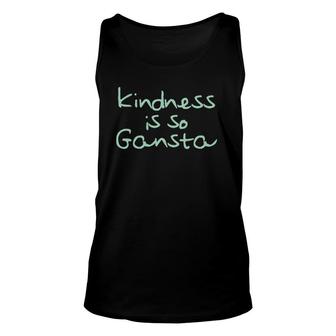 Kindness Is So Gangsta Love Inspire Compassion Human Unisex Tank Top | Mazezy