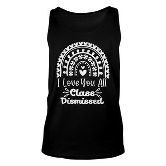 Last Day Of School I Love You All Class Dismissed Teacher Unisex Tank Top - Thegiftio UK