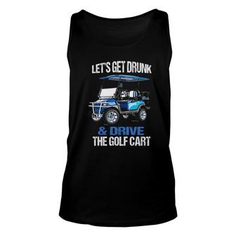 Lets Get Drunk And Drive The Golf Cart Funny Unisex Tank Top - Seseable