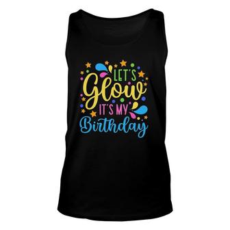 Lets Glow Its My Birthday Happy Funny Colorful Party Unisex Tank Top | Mazezy