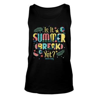 Lunch Lady Is It Summer Break Yet Last Day Of School Teacher Unisex Tank Top - Thegiftio UK